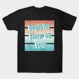 Register Show up Vote T-Shirt